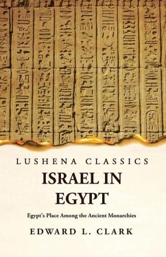 Israel in Egypt Egypt's Place Among the Ancient Monarchies - Edward L Clark