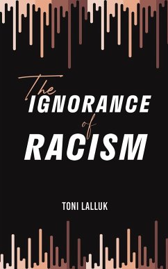 The Ignorance of Racism - Lalluk, Toni