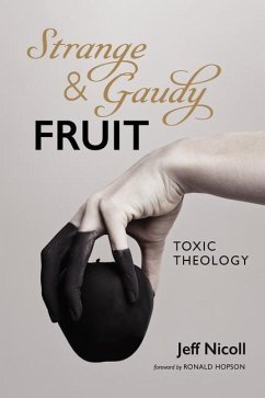 Strange and Gaudy Fruit: Toxic Theology - Nicoll, Jeff