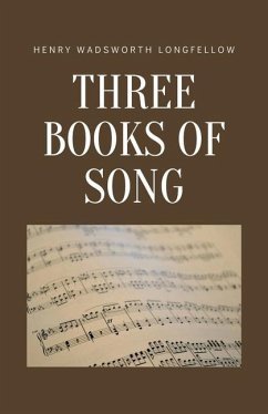 Three Books of Song - Longfellow, Henry Wadsworth