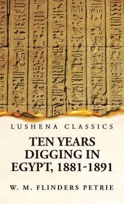 Ten Years Digging in Egypt, 1881-1891 - W M Flinders Petrie