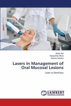 Lasers in Management of Oral Mucosal Lesions - Rai, Shalu;Misra, Deepankar;Saxena, Gaurav