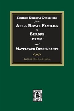 Families Directly Descended from All the Royal Families in Europe, 495-19323 and Mayflower Descendants - Rixford, Elizabeth M