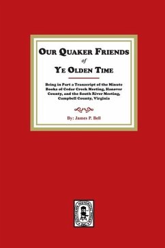 Our Quaker Friends of Ye Olden Time - Bell, James P