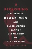 A Reckoning: The Reason Black Men and Black Women Cannot Get Married or Stay Married
