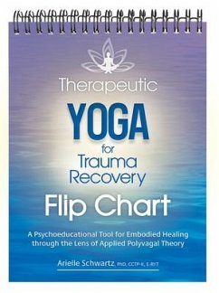 Therapeutic Yoga for Trauma Recovery Flip Chart: A Psychoeducational Tool for Embodied Healing Through the Lens of Applied Polyvagal Theory - Schwartz, Arielle