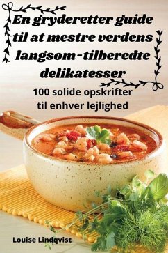 Cover En gryderetter guide til at mestre verdens langsom-tilberedte delikatesser