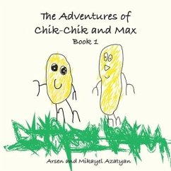 The Adventures of Chik-Chik and Max Book 1 - Azatyan, Arsen; Azatyan, Mikayel