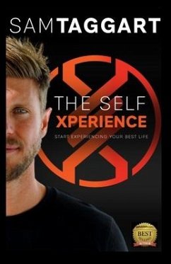 The Self Xperience: Start Experiencing Your Best Life - Taggart, Sam