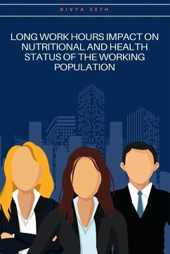 Long Work Hours Impact On Nutritional And Health Status Of The Working Population - Seth, Divya