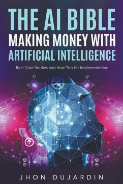 The AI Bible, Making Money with Artificial Intelligence - Dujardin, Jhon