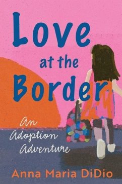 Love at the Border: An Adoption Adventure - Didio, Anna Maria