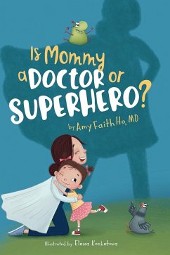 Is Mommy a Doctor or Superhero? - Ho, Amy F