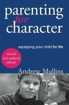 Parenting for Character: Equipping Your Child for Life - Andrew, Mullins
