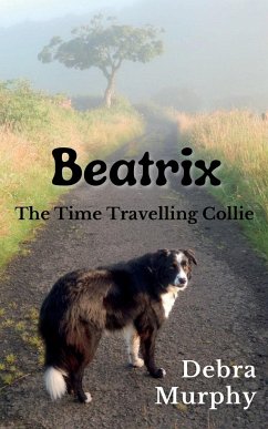 Beatrix The Time Travelling Collie - Murphy, Debra F