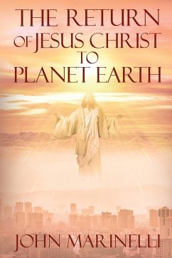 The Return of Jesus Christ to Planet Earth - Marinelli, John