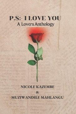 P.S: - I LOVE YOU: A Lovers Anthology - Mahlangu, Muziwandile; Kazembe, Nicole