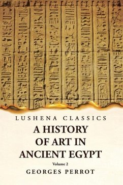 A History of Art in Ancient Egypt Volume 2 - Georges Perrot