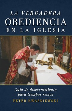 La Verdadera Obediencia en la Iglesia - Kwasniewski, Peter A