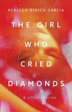 The Girl Who Cried Diamonds & Other Stories - Hirsch Garcia, Rebecca