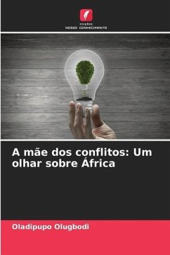 A mãe dos conflitos: Um olhar sobre África - Olugbodi, Oladipupo