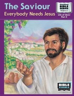 The Saviour: Everybody Needs Jesus: New Testament Volume 3: Life of Christ Part 3 - Greiner, Ruth B.; International, Bible Visuals