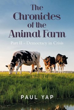 The Chronicles of the Animal Farm Part Ii - Democracy in Crisis - Yap, Paul