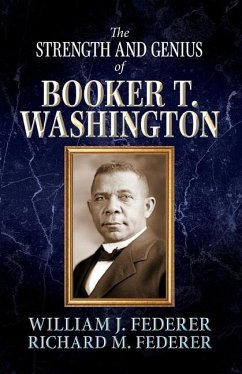 The Strength and Genius of Booker T. Washington - Federer, William J.; Federer, Richard M.