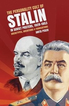 The personality cult of Stalin in Soviet posters, 1929-1953: Archetypes, inventions and fabrications - Pisch, Anita