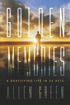 Golden Memories: A Gratifying Life in 25 Acts - Green, Allen