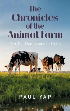 The Chronicles of the Animal Farm Part Ii - Democracy in Crisis - Yap, Paul