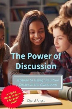 The Power of Discussion - A Guide to Using Literature Circles in the Classroom (Quick Reads for Busy Educators) (eBook, ePUB) - Angst, Cheryl
