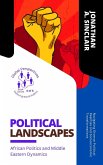 Political Landscapes: African Politics and Middle Eastern Dynamics: Navigating Diverse Political Realities and Socioeconomic Transformations (Global Perspectives: Exploring World Politics, #4) (eBook, ePUB)