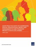 Good Practice Note on Addressing Sexual Exploitation, Abuse, and Harassment in ADB-Financed Projects with Civil Works (eBook, ePUB)