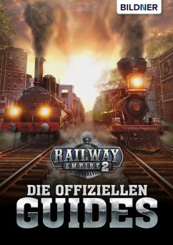 Railway Empire 2 - Die Offiziellen Guides (eBook, PDF) - Zintzsch, Andreas; Kübler, Aaron; Pflugbeil, Bettina; Hardouin, Anne-Sophie; Friedrich, Daniel; Koch, Karl-Wilhelm