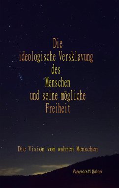 Die ideologische Versklavung des Menschen und seine mögliche Freiheit (eBook, ePUB) - Bühner, Veerendra H.