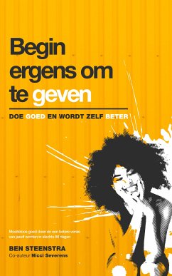 Begin ergens om te geven: doe goed, word beter (eBook, ePUB) - Steenstra, Ben