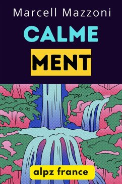 Calmement : Le Guide Définitif Pour Une Vie Plus Paisible Et Plus Heureuse! (eBook, ePUB) - France, Alpz