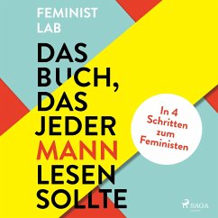 Das Buch, das jeder Mann lesen sollte: In 4 Schritten zum Feministen (MP3-Download) - Lab, Feminist