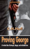 Proving George: A twisted tale of betrayal, danger, and rekindled love (eBook, ePUB) Proving George: A twisted tale of betrayal, danger, and rekindled love (eBook, ePUB)