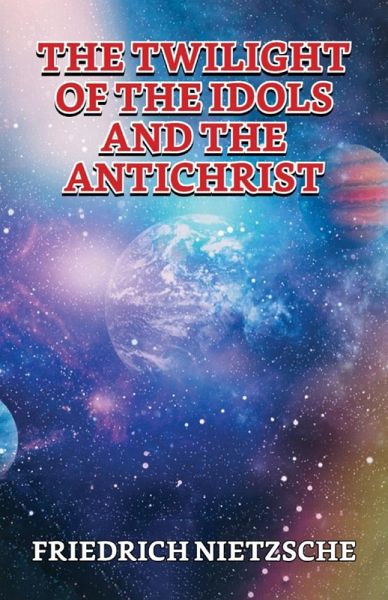 The Twilight Of The Idols And The Antichrist (eBook, ePUB)