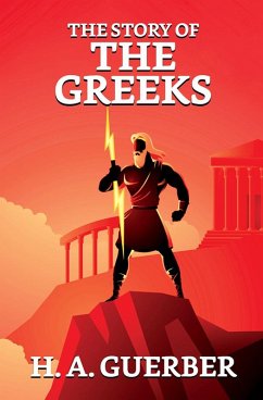 The Story of the Greeks (eBook, ePUB) - Guerber, H. A.