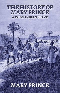 The History of Mary Prince, a West Indian Slave (eBook, ePUB) - Prince, Mary