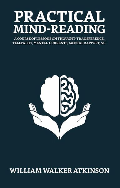 Practical Mind-Reading: Your Mind and How to Use It (eBook, ePUB)