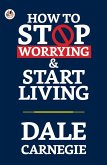 How to Stop Worrying and Start Living (eBook, ePUB)