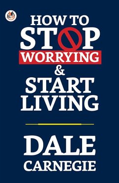 How to Stop Worrying and Start Living (eBook, ePUB) - Carnegie, Dale