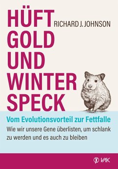 Hüftgold und Winterspeck - vom Evolutionsvorteil zur Fettfalle (eBook, ePUB) - Johnson, Richard