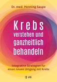 Krebs verstehen und ganzheitlich behandeln (eBook, ePUB)