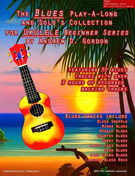 Blues Play-A-Long And Solo's Collection For Ukulele Beginner Series (The Blues Play-A-Long and Solos Collection Beginner Series) (eBook, ePUB) Blues Play-A-Long And Solo's Collection For Ukulele Beginner Series (The Blues Play-A-Long and Solos Collection Beginner Series) (eBook, ePUB)