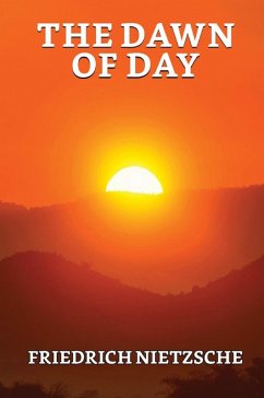 The Dawn of Day (eBook, ePUB) - Nietzsche, Friedrich Wilhelm